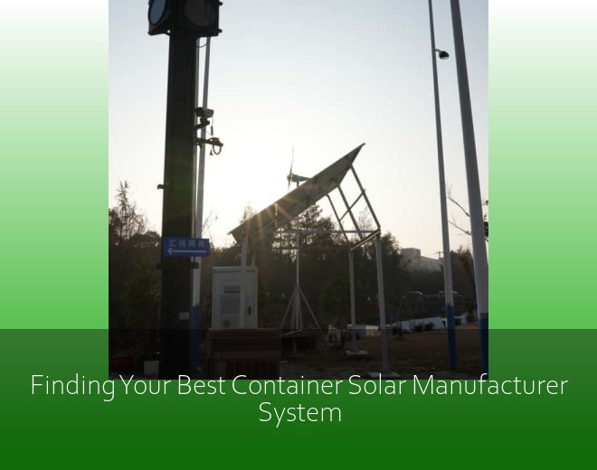 Finding Your Best Container Solar Manufacturer System