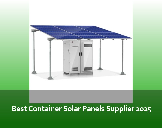 Best Container Solar Panels Supplier 2025