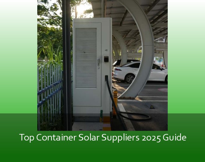 Top Container Solar Suppliers 2025 Guide