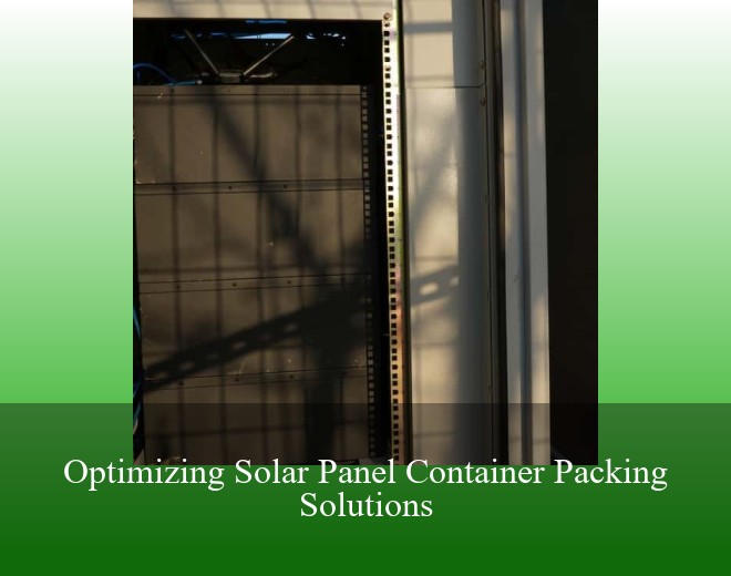 Optimizing Solar Panel Container Packing Solutions