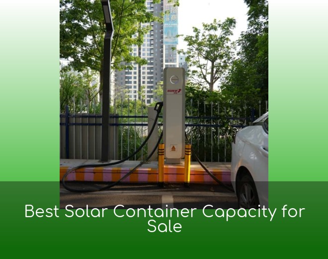 Best Solar Container Capacity for Sale