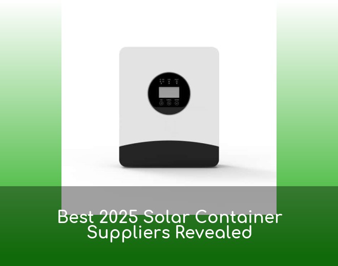 Best 2025 Solar Container Suppliers Revealed