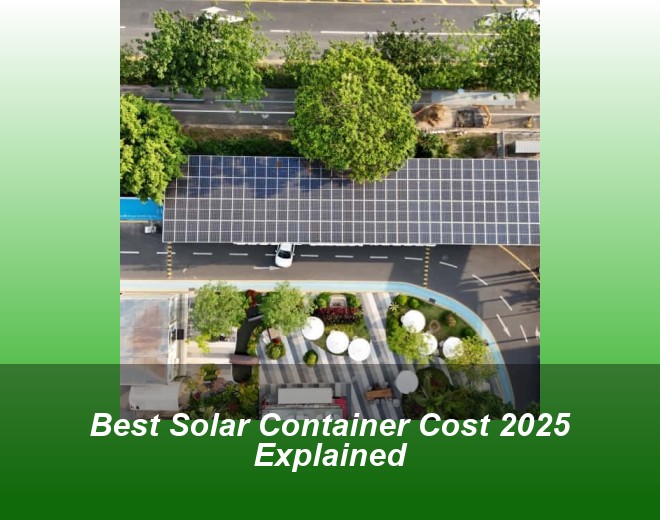 Best Solar Container Cost 2025 Explained