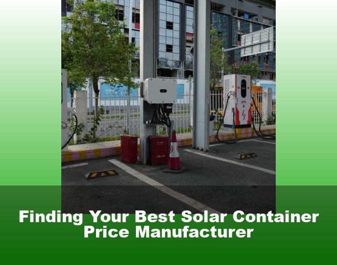 Finding Your Best Solar Container Price Manufacturer
