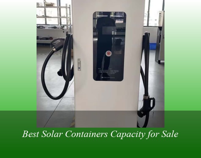 Best Solar Containers Capacity for Sale