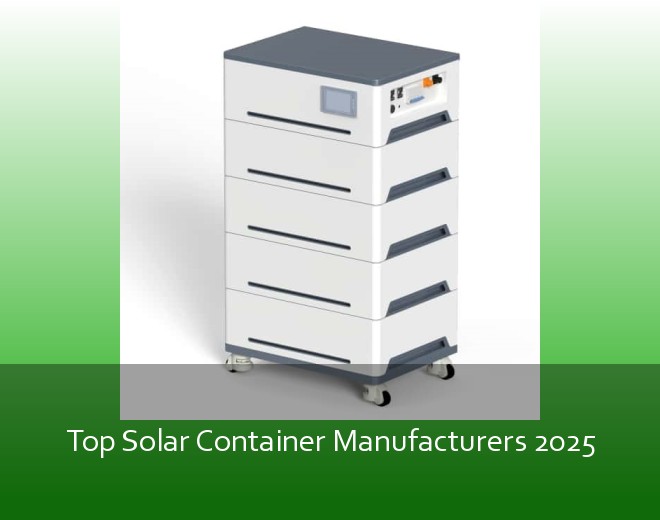 Top Solar Container Manufacturers 2025