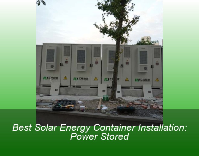 Best Solar Energy Container Installation: Power Stored