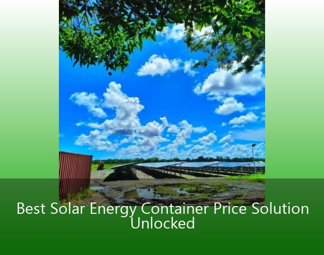 Best Solar Energy Container Price Solution Unlocked