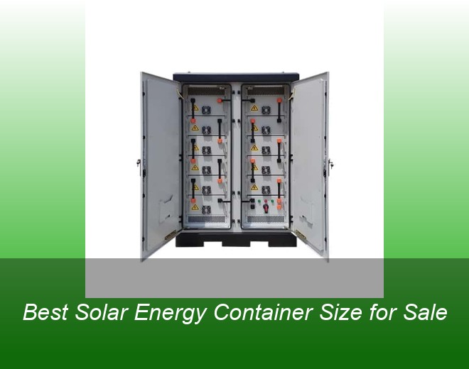Best Solar Energy Container Size for Sale