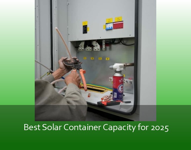 Best Solar Container Capacity for 2025