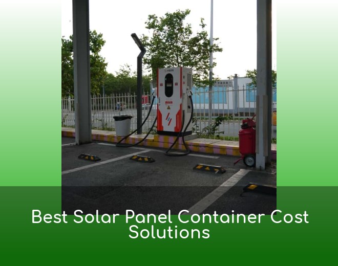 Best Solar Panel Container Cost Solutions
