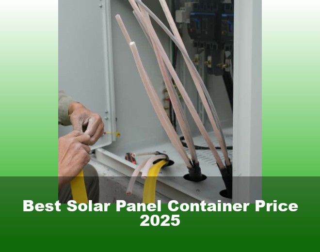 Best Solar Panel Container Price 2025