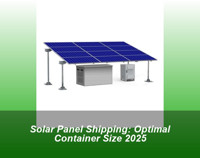 Solar Panel Shipping: Optimal Container Size 2025