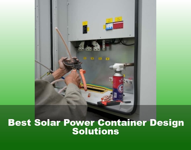Best Solar Power Container Design Solutions