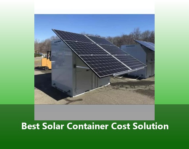 Best Solar Container Cost Solution