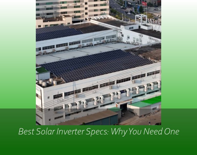 Best Solar Inverter Specs: Why You Need One
