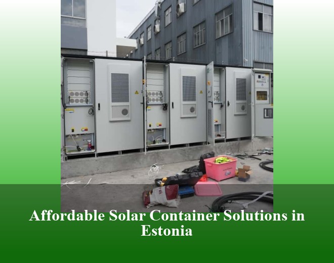 Affordable Solar Container Solutions in Estonia