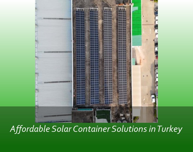 Affordable Solar Container Solutions in Turkey