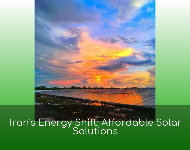 Iran's Energy Shift: Affordable Solar Solutions