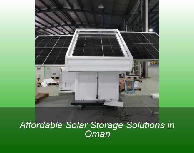 Affordable Solar Storage Solutions in Oman