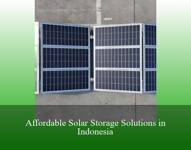Affordable Solar Storage Solutions in Indonesia