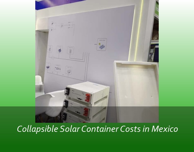Collapsible Solar Container Costs in Mexico
