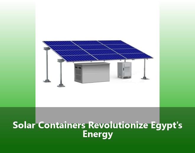 Solar Containers Revolutionize Egypt's Energy