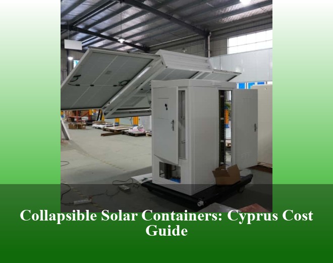 Collapsible Solar Containers: Cyprus Cost Guide