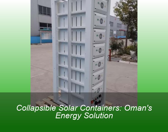 Collapsible Solar Containers: Oman's Energy Solution