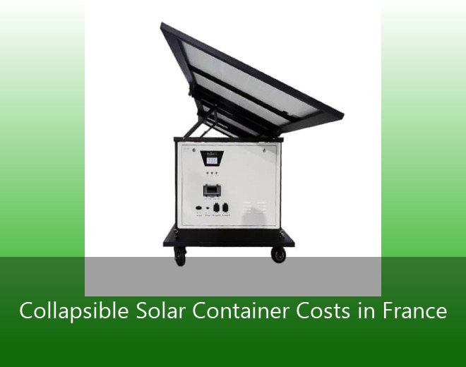 Collapsible Solar Container Costs in France