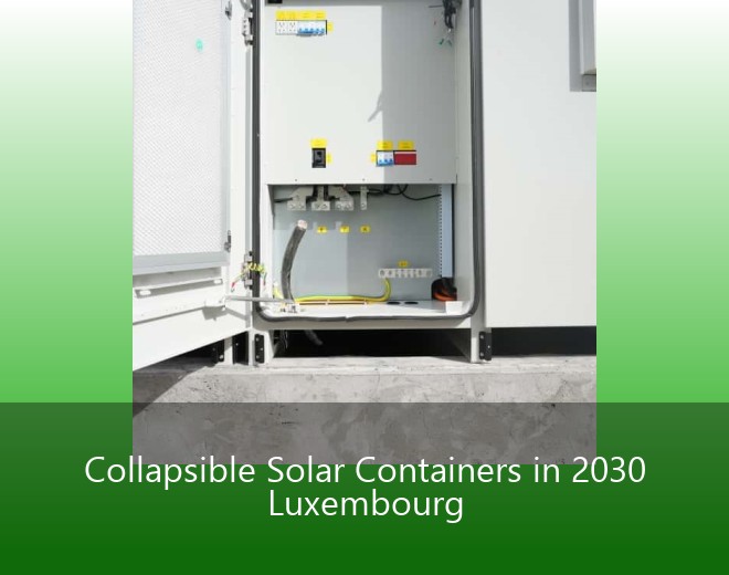 Collapsible Solar Containers in 2030 Luxembourg