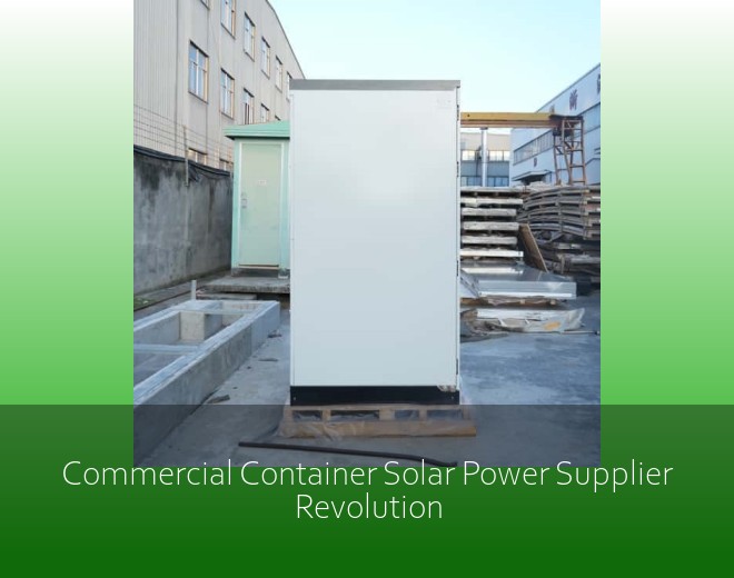 Commercial Container Solar Power Supplier Revolution