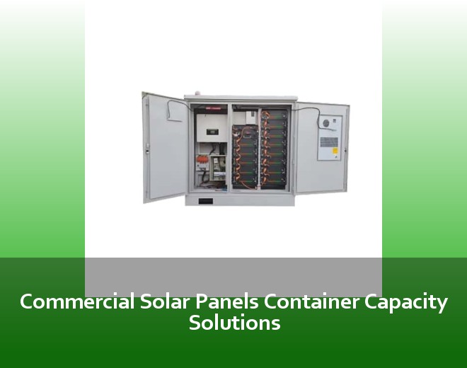 Commercial Solar Panels Container Capacity Solutions