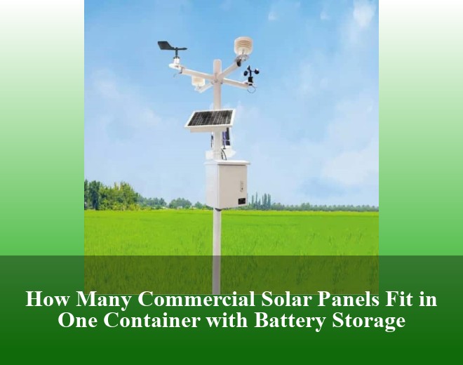 How Many Commercial Solar Panels Fit in One Container with Battery Storage