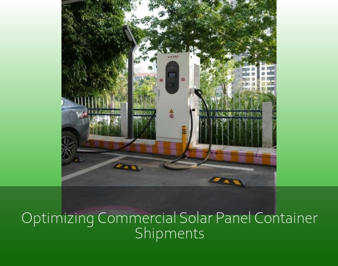 Optimizing Commercial Solar Panel Container Shipments