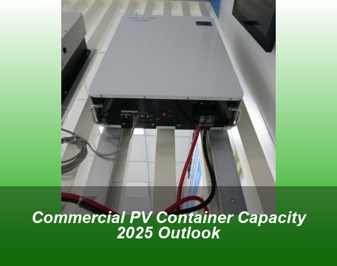Commercial PV Container Capacity 2025 Outlook