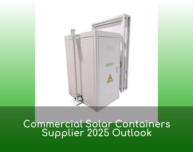 Commercial Solar Containers Supplier 2025 Outlook