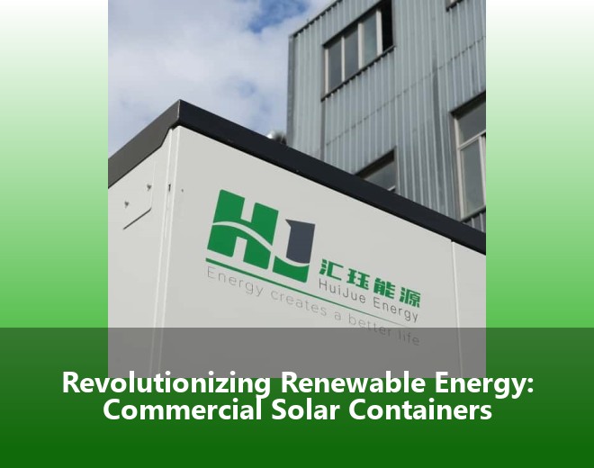 Revolutionizing Renewable Energy: Commercial Solar Containers