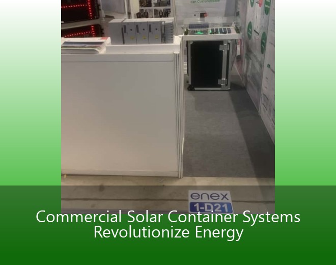 Commercial Solar Container Systems Revolutionize Energy