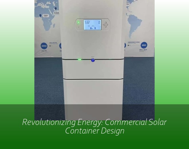 Revolutionizing Energy: Commercial Solar Container Design