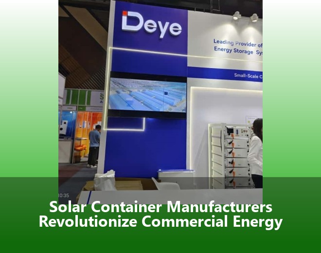 Solar Container Manufacturers Revolutionize Commercial Energy