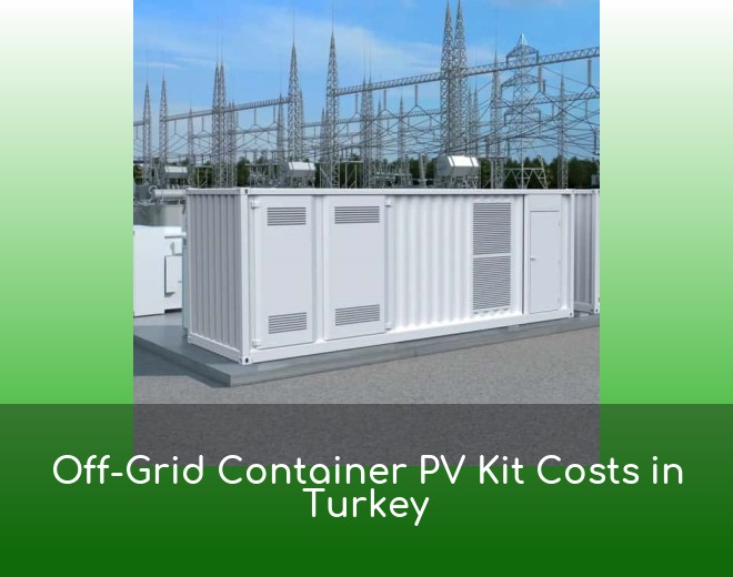 Off-Grid Container PV Kit Costs in Turkey