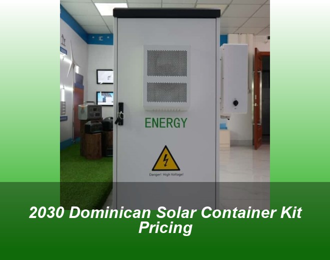 2030 Dominican Solar Container Kit Pricing