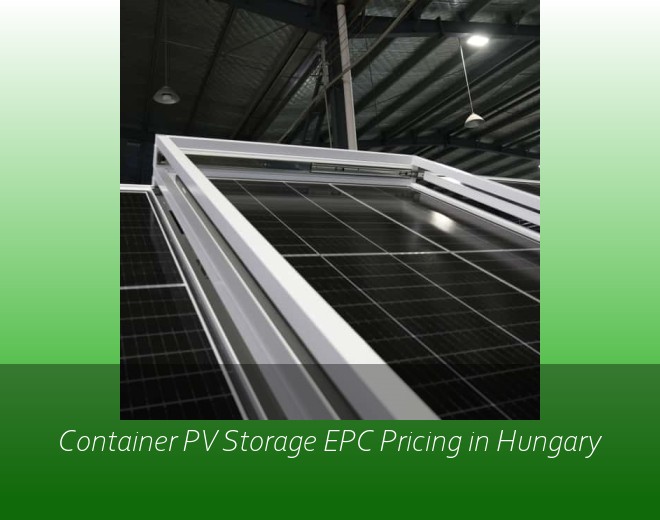 Container PV Storage EPC Pricing in Hungary