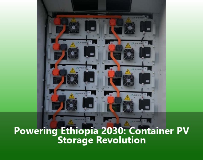 Powering Ethiopia 2030: Container PV Storage Revolution