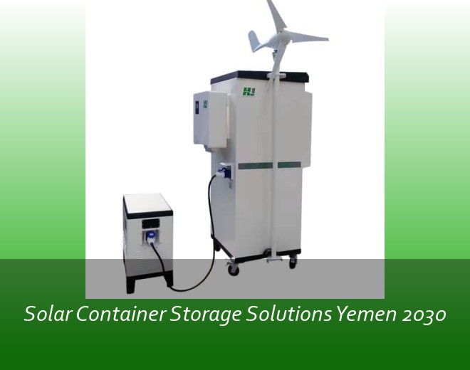 Solar Container Storage Solutions Yemen 2030