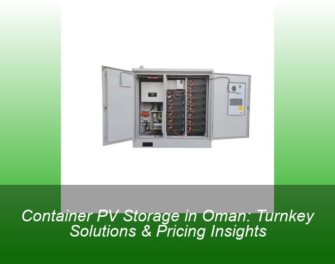 Container PV Storage in Oman: Turnkey Solutions & Pricing Insights