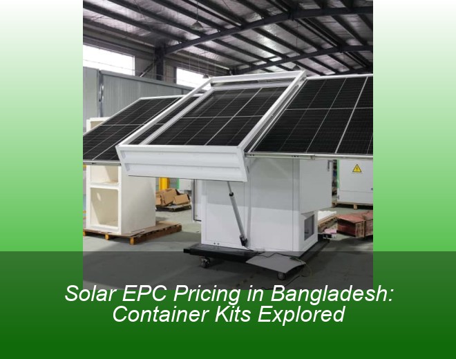 Solar EPC Pricing in Bangladesh: Container Kits Explored