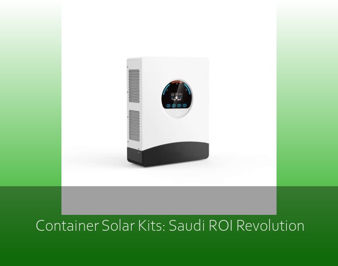 Container Solar Kits: Saudi ROI Revolution