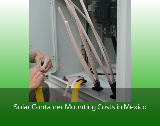 Solar Container Mounting Costs in Mexico